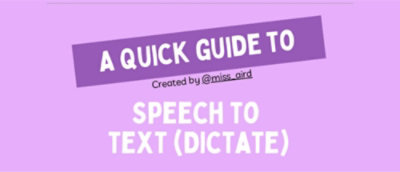 A purple sign with white text saying A QUICK GUIDE TO SPEECH TO TEXT (DICTATE) and Created by @miss aird.